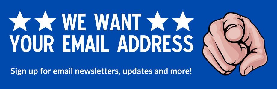 We want your email address: sign up for email newsletters, updates and more