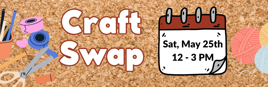 "Craft Swap: Sat, May 25th 12 - 3 PM" in text against corkboard background with craft supplies